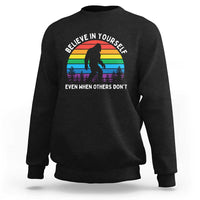 Retro Rainbow Bigfoot Sweatshirt Believe In Yourself Even When Others Don't