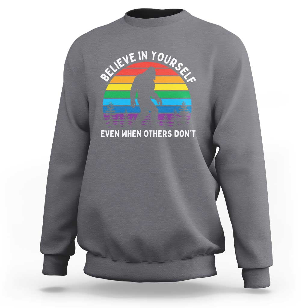 Retro Rainbow Bigfoot Sweatshirt Believe In Yourself Even When Others Don't