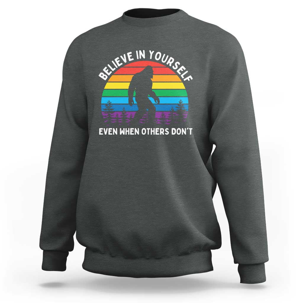 Retro Rainbow Bigfoot Sweatshirt Believe In Yourself Even When Others Don't