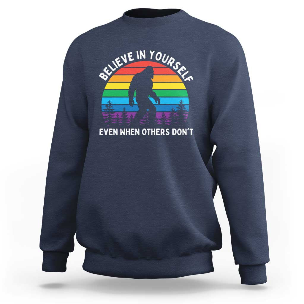 Retro Rainbow Bigfoot Sweatshirt Believe In Yourself Even When Others Don't