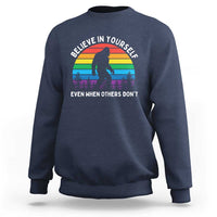 Retro Rainbow Bigfoot Sweatshirt Believe In Yourself Even When Others Don't