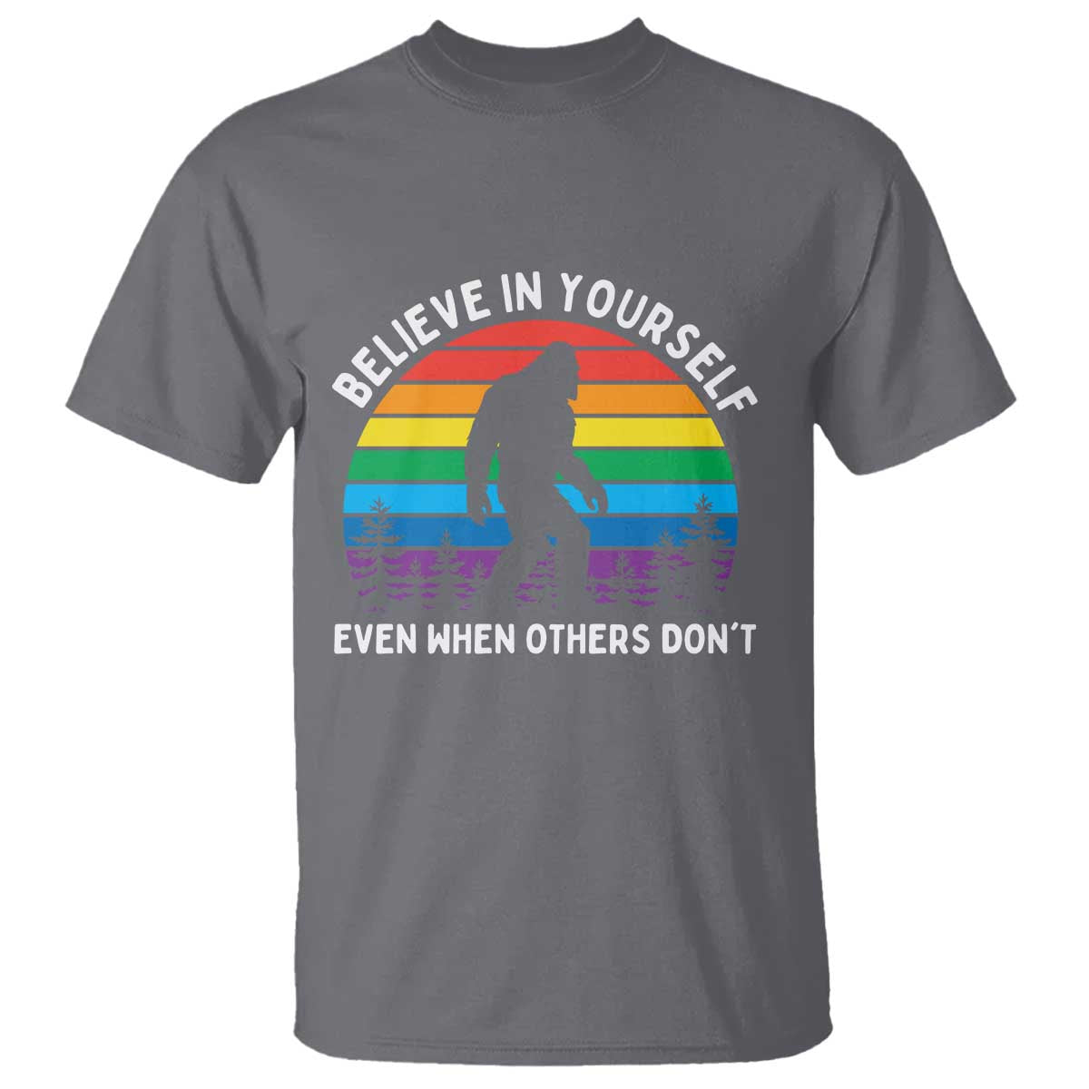Retro Rainbow Bigfoot T Shirt Believe In Yourself Even When Others Don't