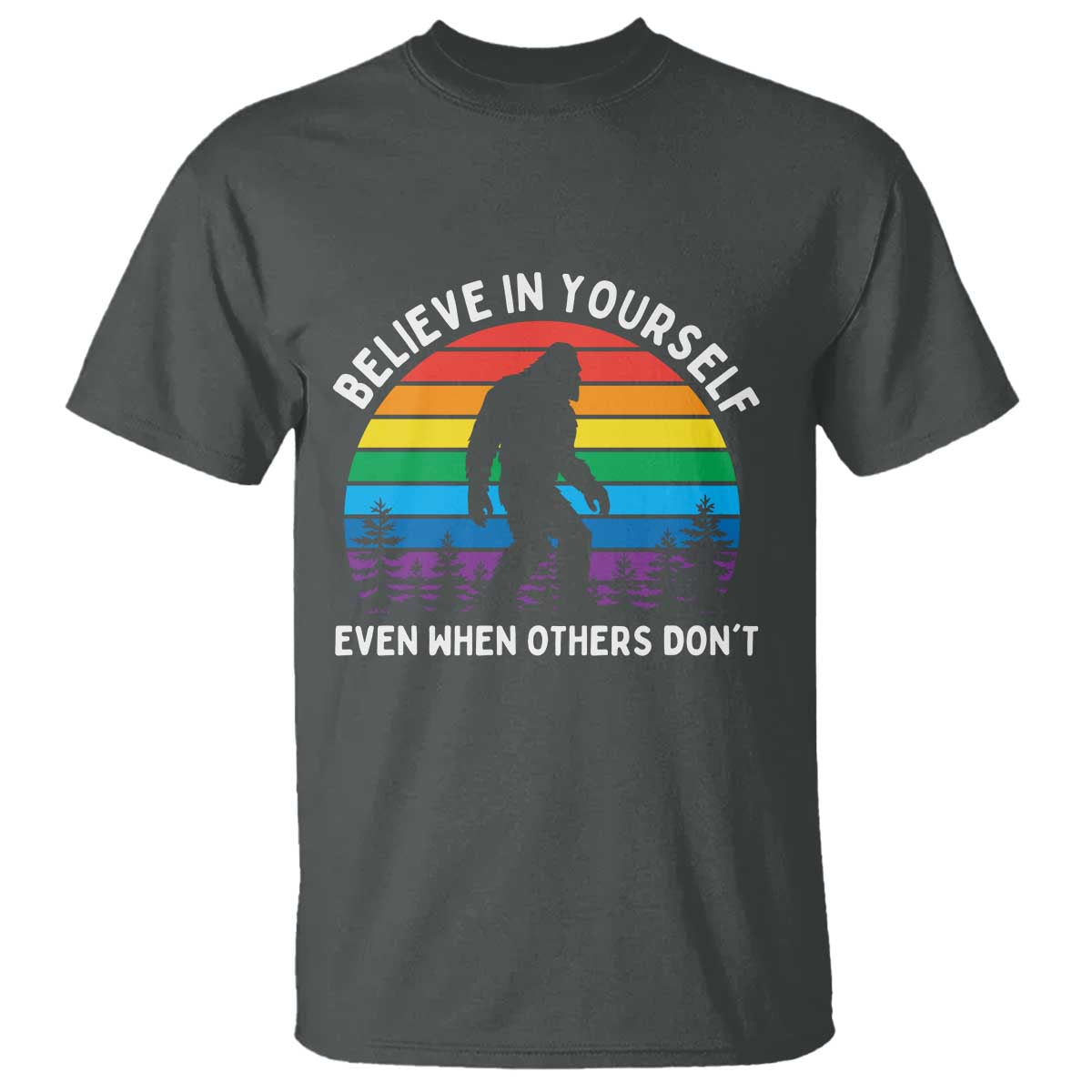 Retro Rainbow Bigfoot T Shirt Believe In Yourself Even When Others Don't