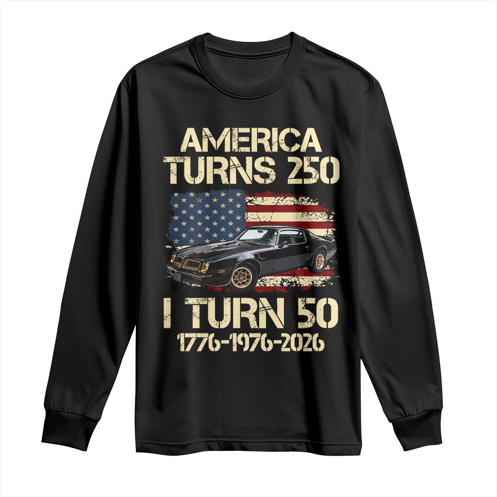 America Turns 250 I Turn 50 1976 50th Birthday Long Sleeve Shirt Retro 70s Muscle Car Lover