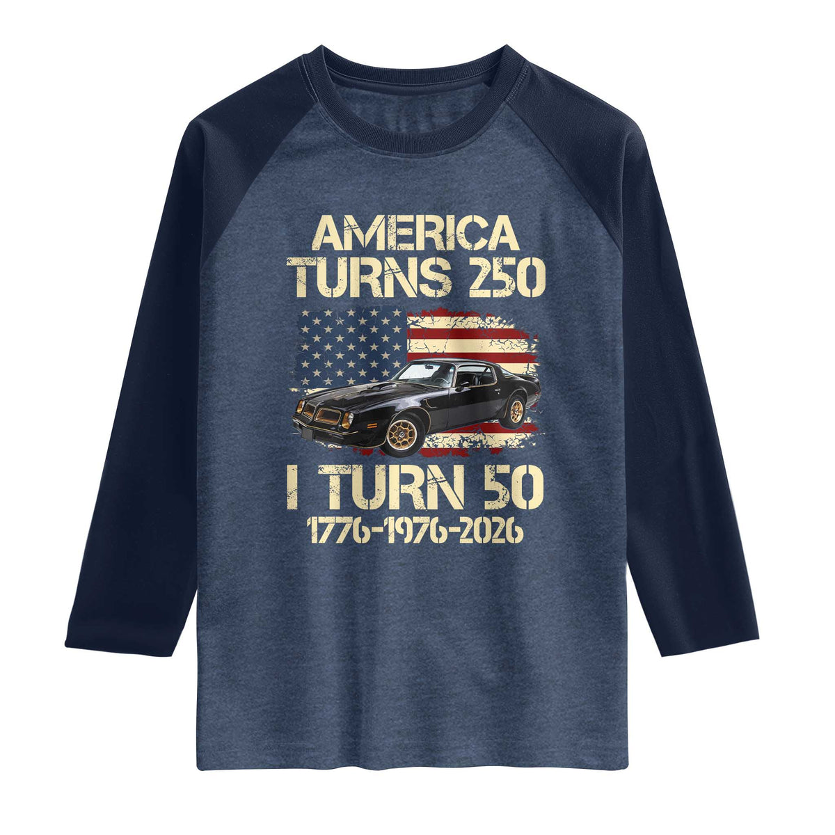 America Turns 250 I Turn 50 1976 50th Birthday Raglan Shirt Retro 70s Muscle Car Lover