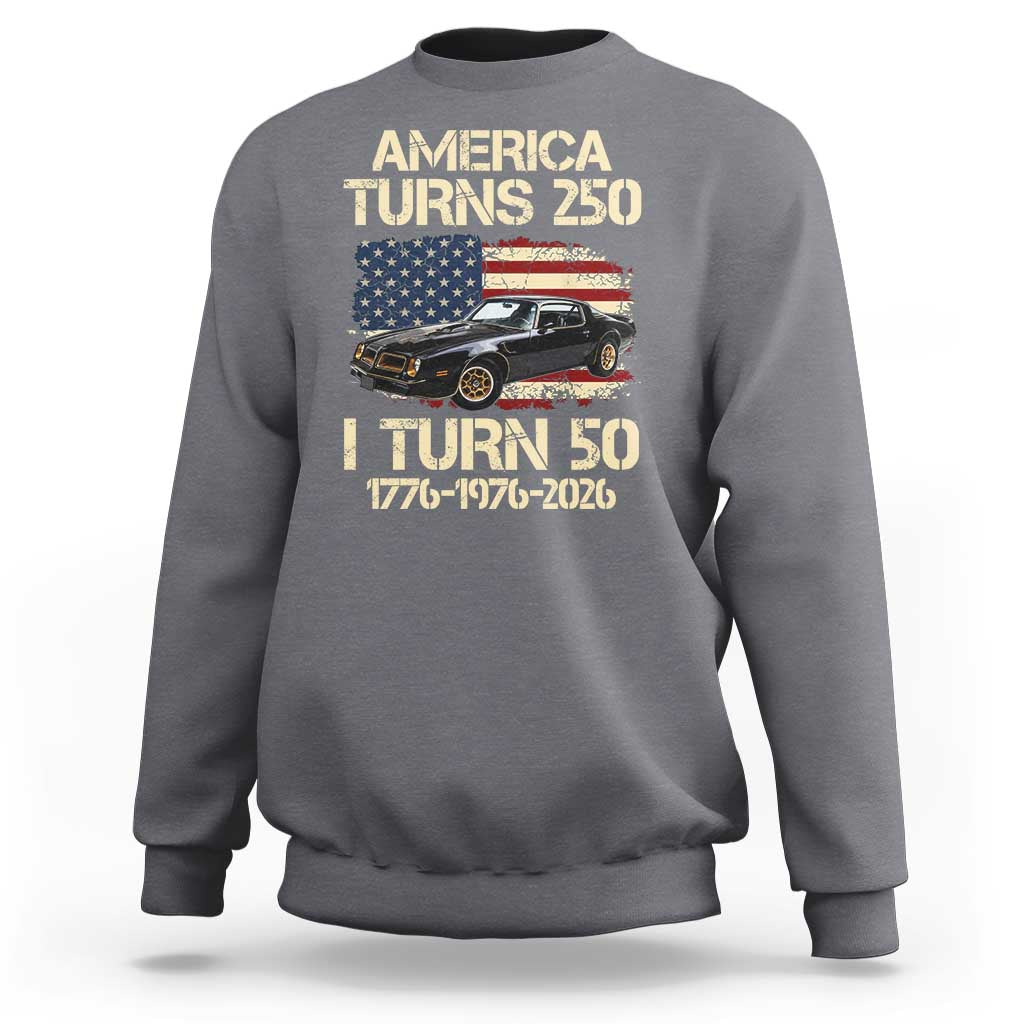 America Turns 250 I Turn 50 1976 50th Birthday Sweatshirt Retro 70s Muscle Car Lover