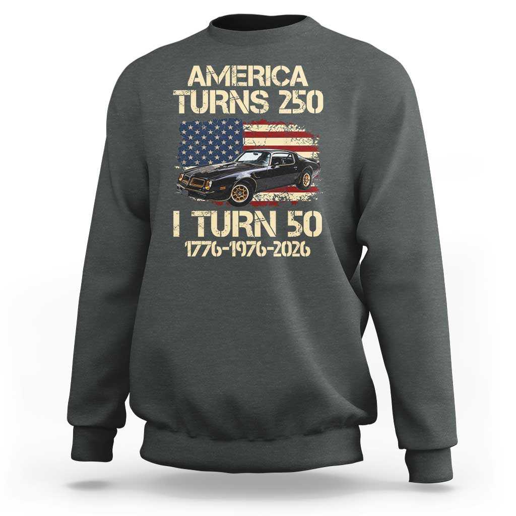 America Turns 250 I Turn 50 1976 50th Birthday Sweatshirt Retro 70s Muscle Car Lover