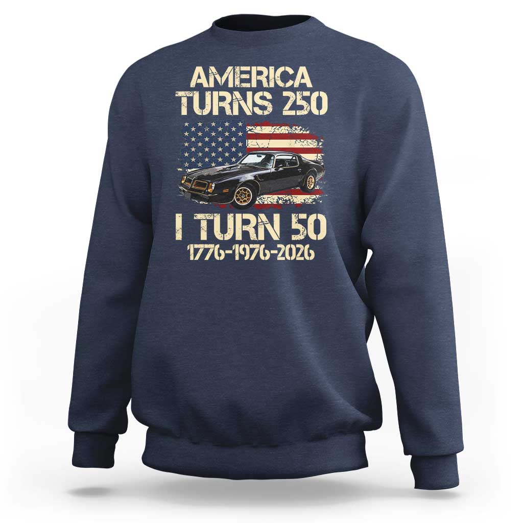 America Turns 250 I Turn 50 1976 50th Birthday Sweatshirt Retro 70s Muscle Car Lover