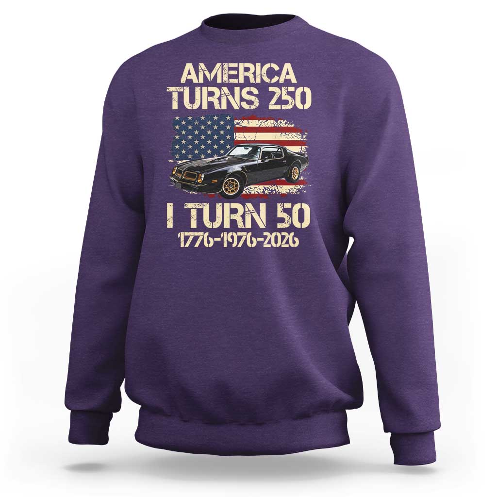 America Turns 250 I Turn 50 1976 50th Birthday Sweatshirt Retro 70s Muscle Car Lover