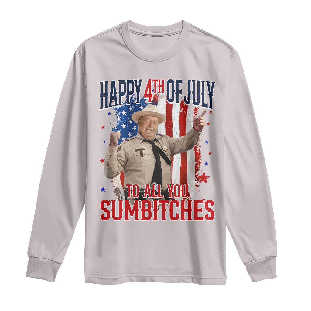 Happy 4th Of July To All You Sumbitches Long Sleeve Shirt Funny USA 250th Anniversary Independence Day