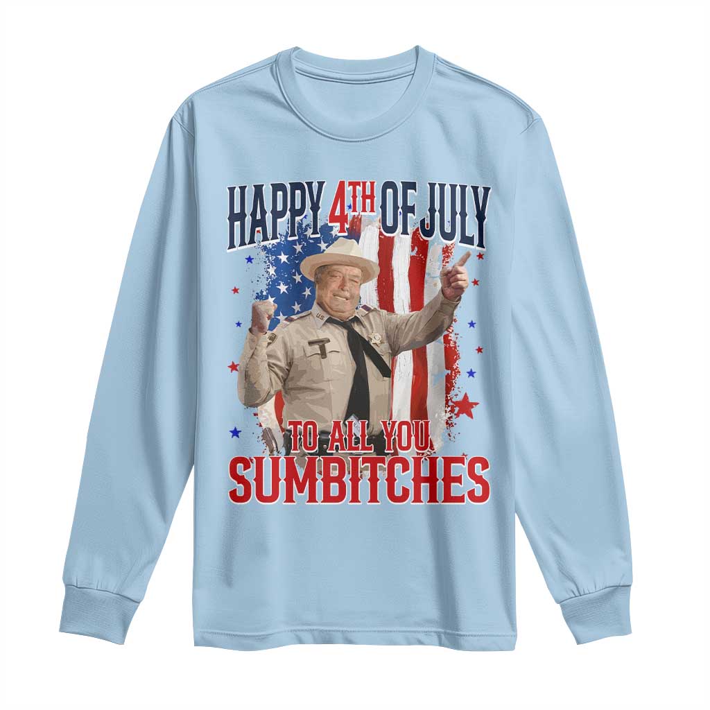 Happy 4th Of July To All You Sumbitches Long Sleeve Shirt Funny USA 250th Anniversary Independence Day