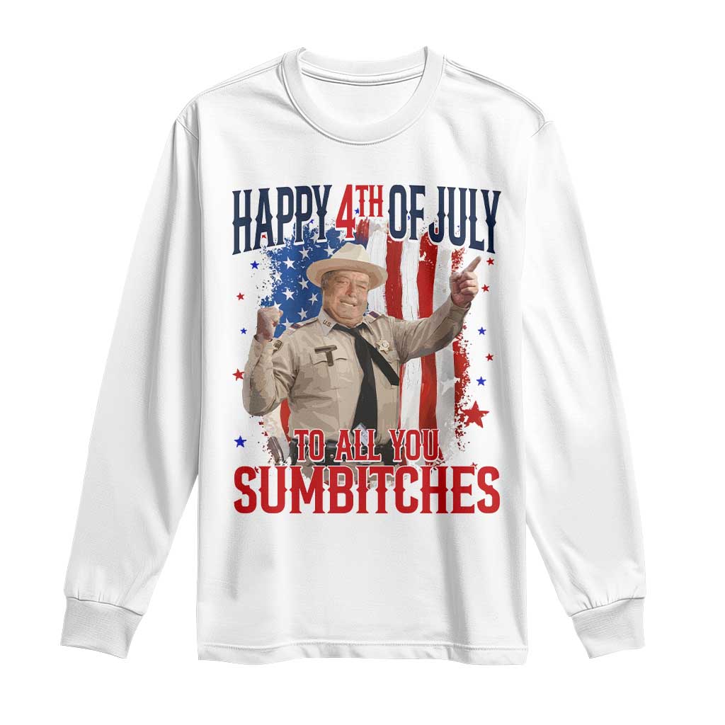 Happy 4th Of July To All You Sumbitches Long Sleeve Shirt Funny USA 250th Anniversary Independence Day