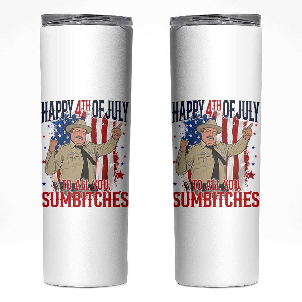 Happy 4th Of July To All You Sumbitches Skinny Tumbler Funny USA 250th Anniversary Independence Day