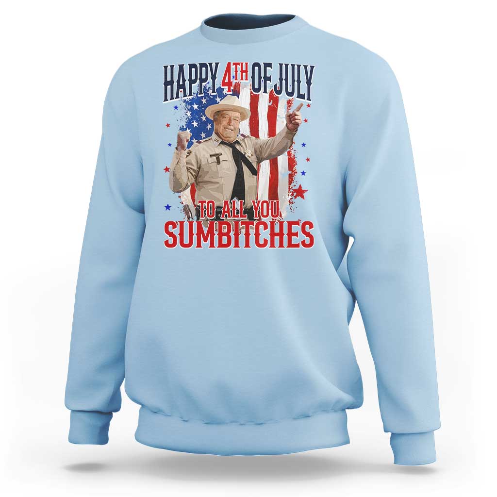 Happy 4th Of July To All You Sumbitches Sweatshirt Funny USA 250th Anniversary Independence Day