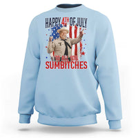 Happy 4th Of July To All You Sumbitches Sweatshirt Funny USA 250th Anniversary Independence Day