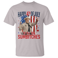 Happy 4th Of July To All You Sumbitches T Shirt Funny USA 250th Anniversary Independence Day