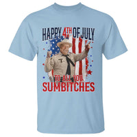 Happy 4th Of July To All You Sumbitches T Shirt Funny USA 250th Anniversary Independence Day