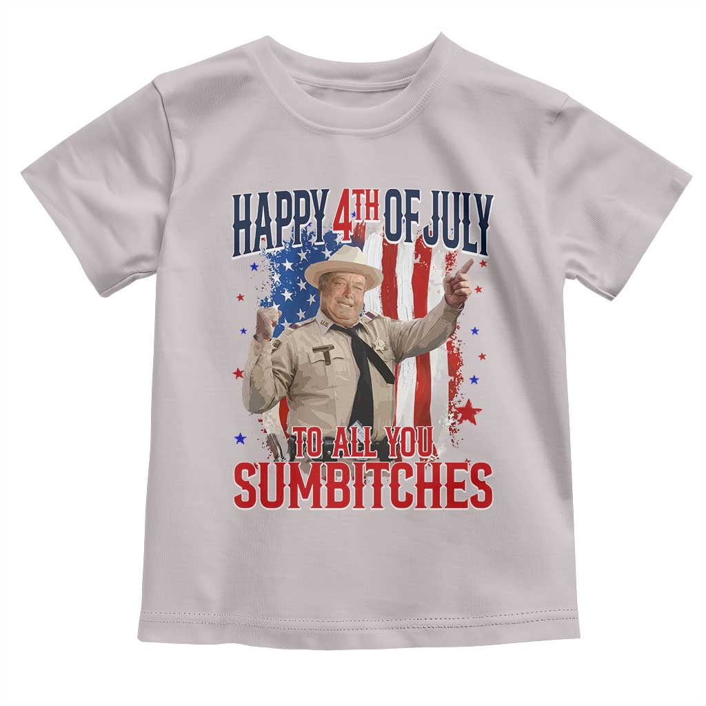 Happy 4th Of July To All You Sumbitches Toddler T Shirt Funny USA 250th Anniversary Independence Day