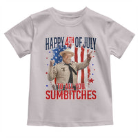 Happy 4th Of July To All You Sumbitches Toddler T Shirt Funny USA 250th Anniversary Independence Day