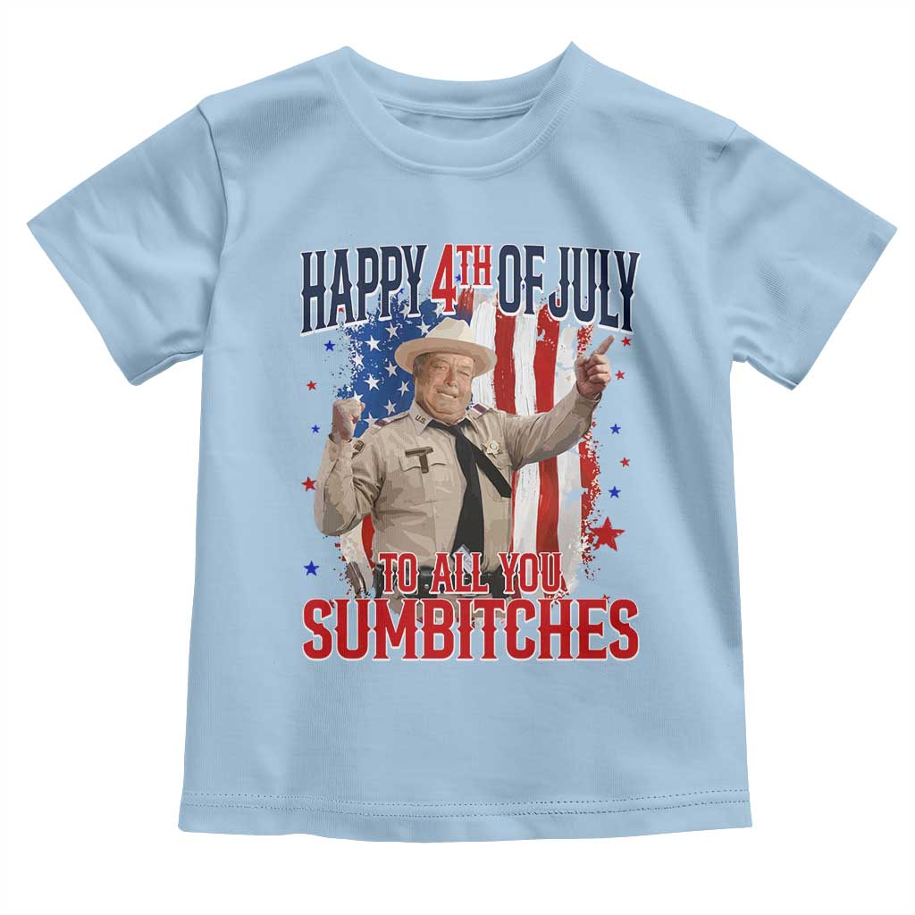 Happy 4th Of July To All You Sumbitches Toddler T Shirt Funny USA 250th Anniversary Independence Day