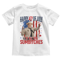 Happy 4th Of July To All You Sumbitches Toddler T Shirt Funny USA 250th Anniversary Independence Day