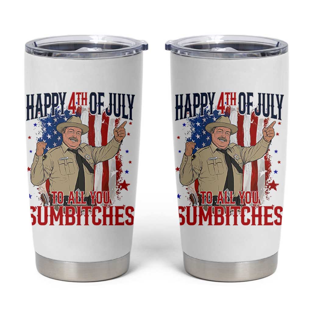 Happy 4th Of July To All You Sumbitches Tumbler Cup Funny USA 250th Anniversary Independence Day