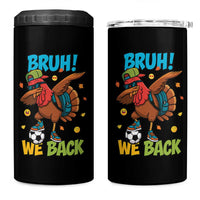 Funny Thanksgiving Turkey 4 in 1 Can Cooler Tumbler Bruh We Back To School - Wonder Print Shop