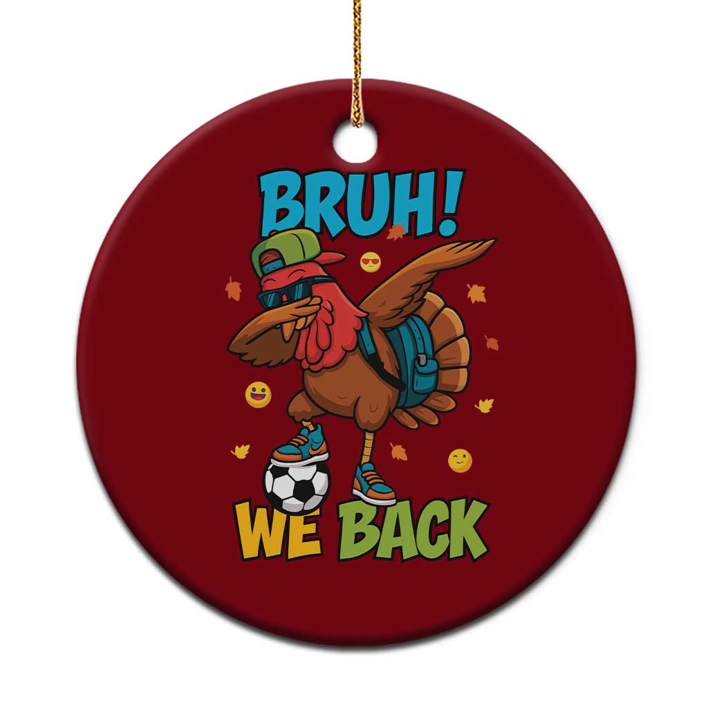 Funny Thanksgiving Turkey Ceramic Ornament Bruh We Back To School - Wonder Print Shop
