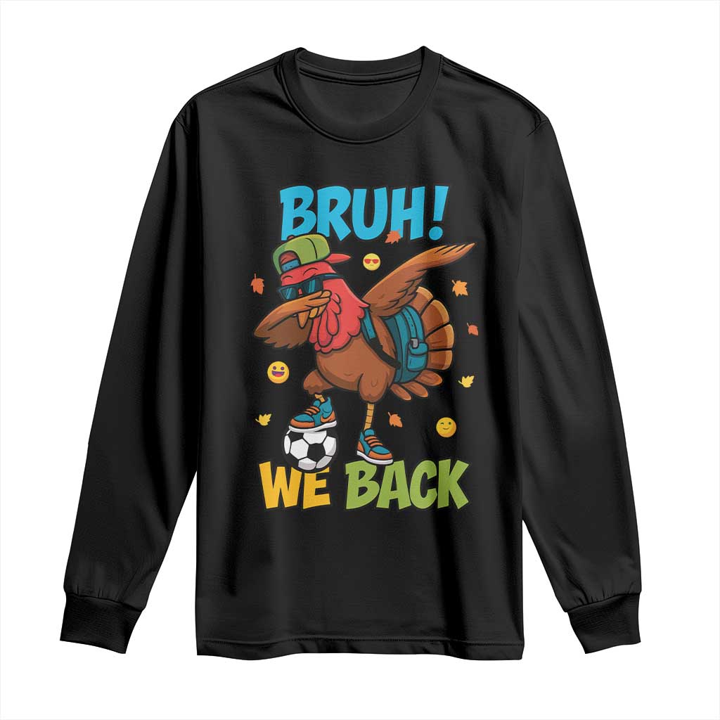 Funny Thanksgiving Turkey Long Sleeve Shirt Bruh We Back To School - Wonder Print Shop