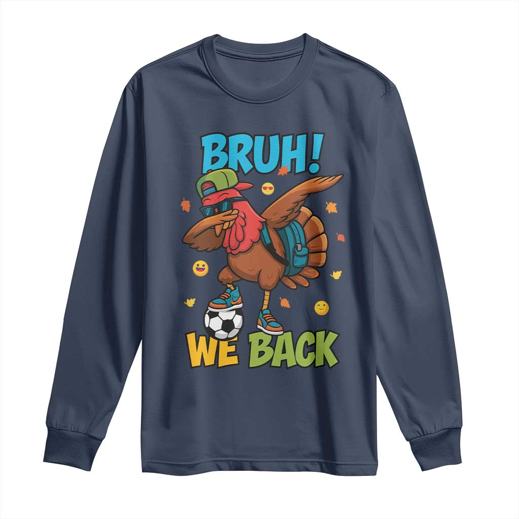 Funny Thanksgiving Turkey Long Sleeve Shirt Bruh We Back To School - Wonder Print Shop