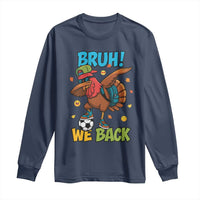 Funny Thanksgiving Turkey Long Sleeve Shirt Bruh We Back To School - Wonder Print Shop