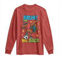 Funny Thanksgiving Turkey Long Sleeve Shirt Bruh We Back To School - Wonder Print Shop