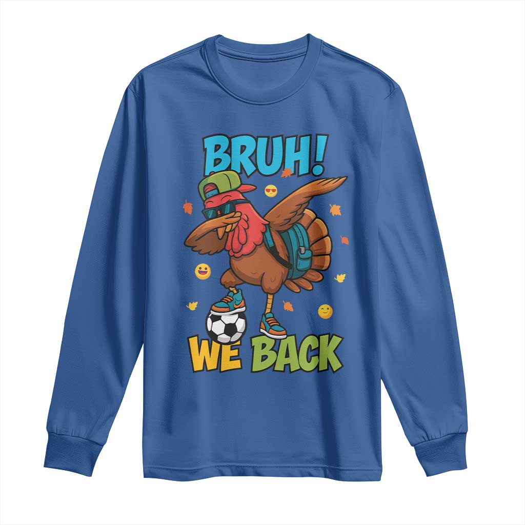 Funny Thanksgiving Turkey Long Sleeve Shirt Bruh We Back To School - Wonder Print Shop