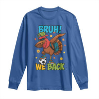 Funny Thanksgiving Turkey Long Sleeve Shirt Bruh We Back To School - Wonder Print Shop