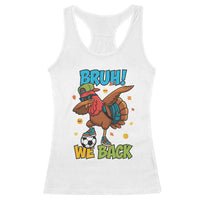 Funny Thanksgiving Turkey Racerback Tank Top Bruh We Back To School - Wonder Print Shop
