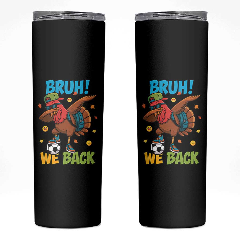 Funny Thanksgiving Turkey Skinny Tumbler Bruh We Back To School - Wonder Print Shop