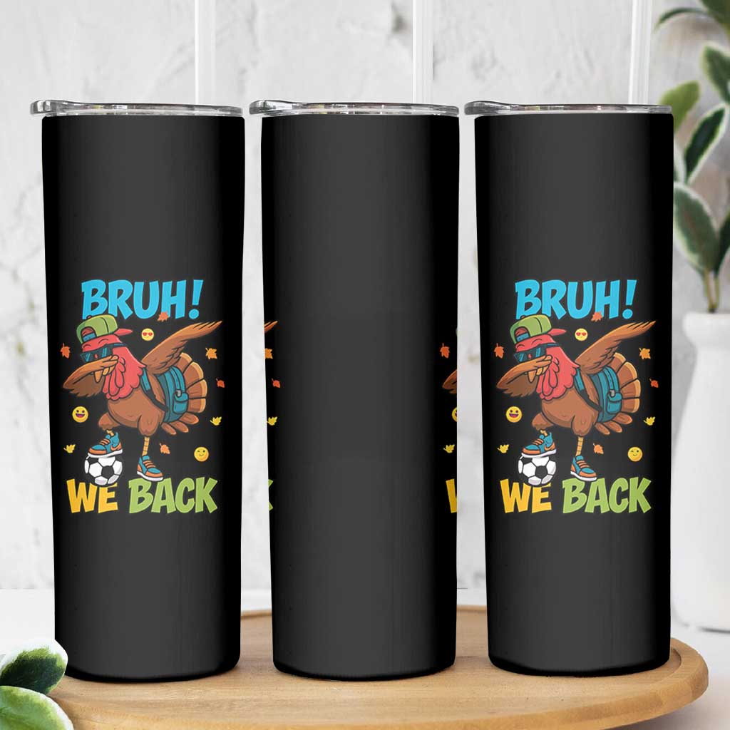 Funny Thanksgiving Turkey Skinny Tumbler Bruh We Back To School - Wonder Print Shop