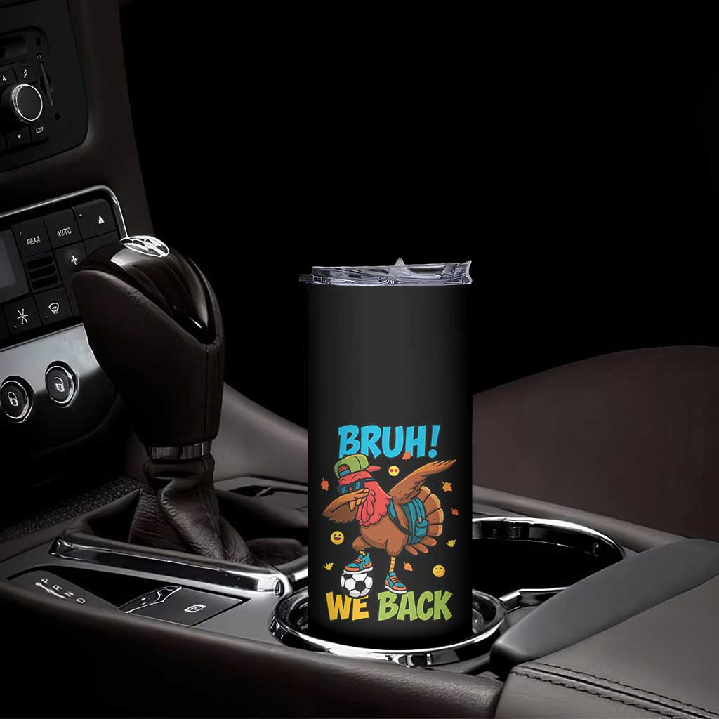 Funny Thanksgiving Turkey Skinny Tumbler Bruh We Back To School - Wonder Print Shop