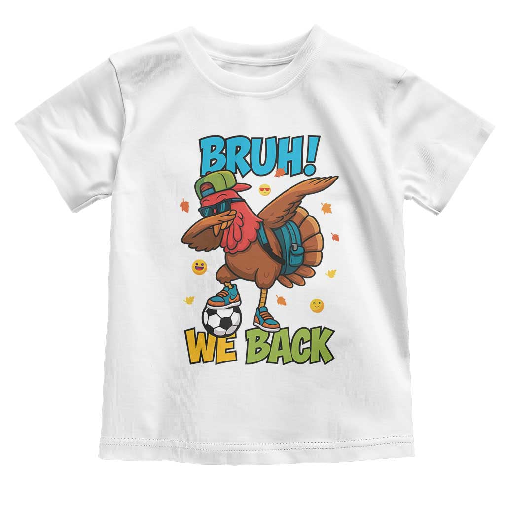 Funny Thanksgiving Turkey Toddler T Shirt Bruh We Back To School - Wonder Print Shop