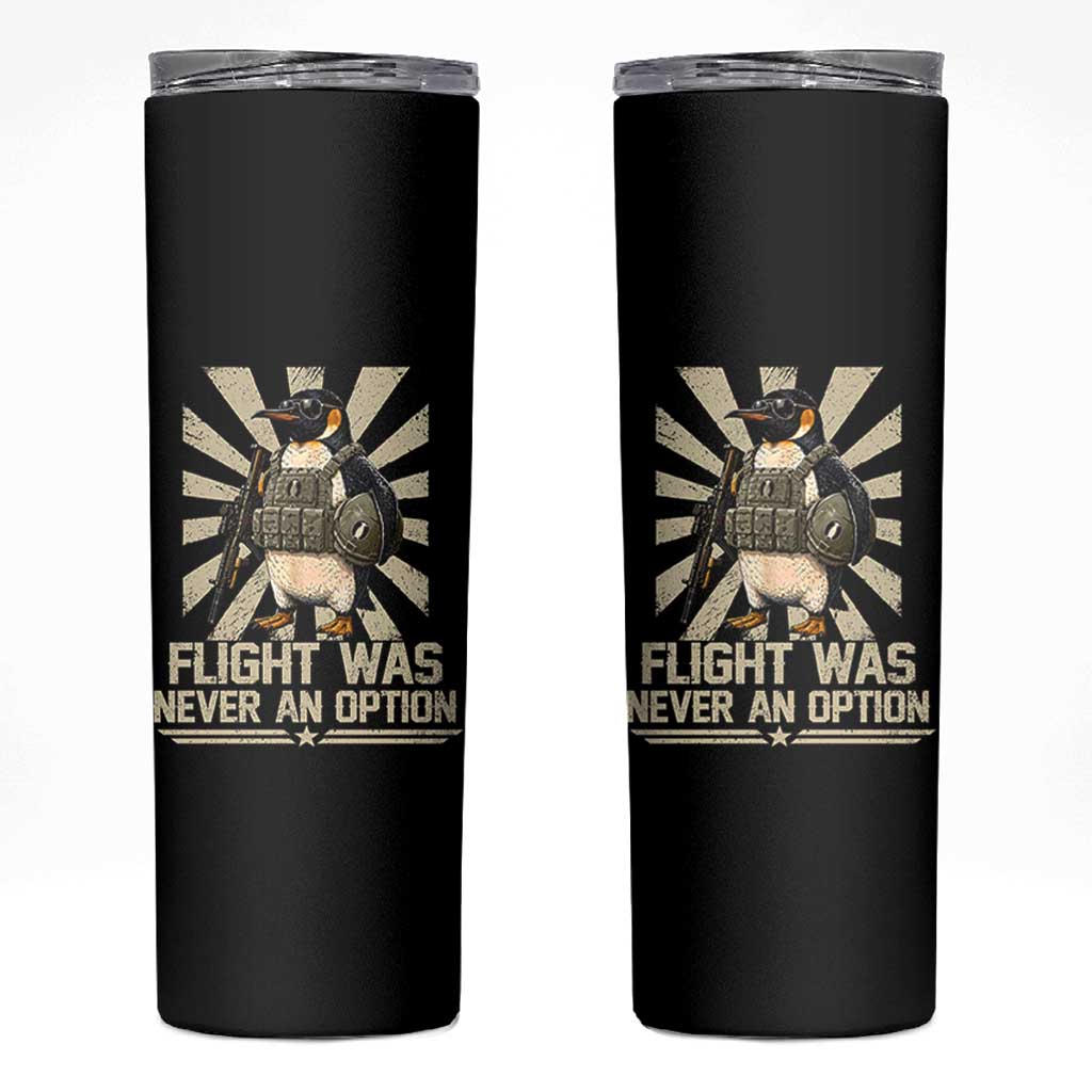 Flight was Never an Option Tactical Penguin Skinny Tumbler Funny Bird Meme