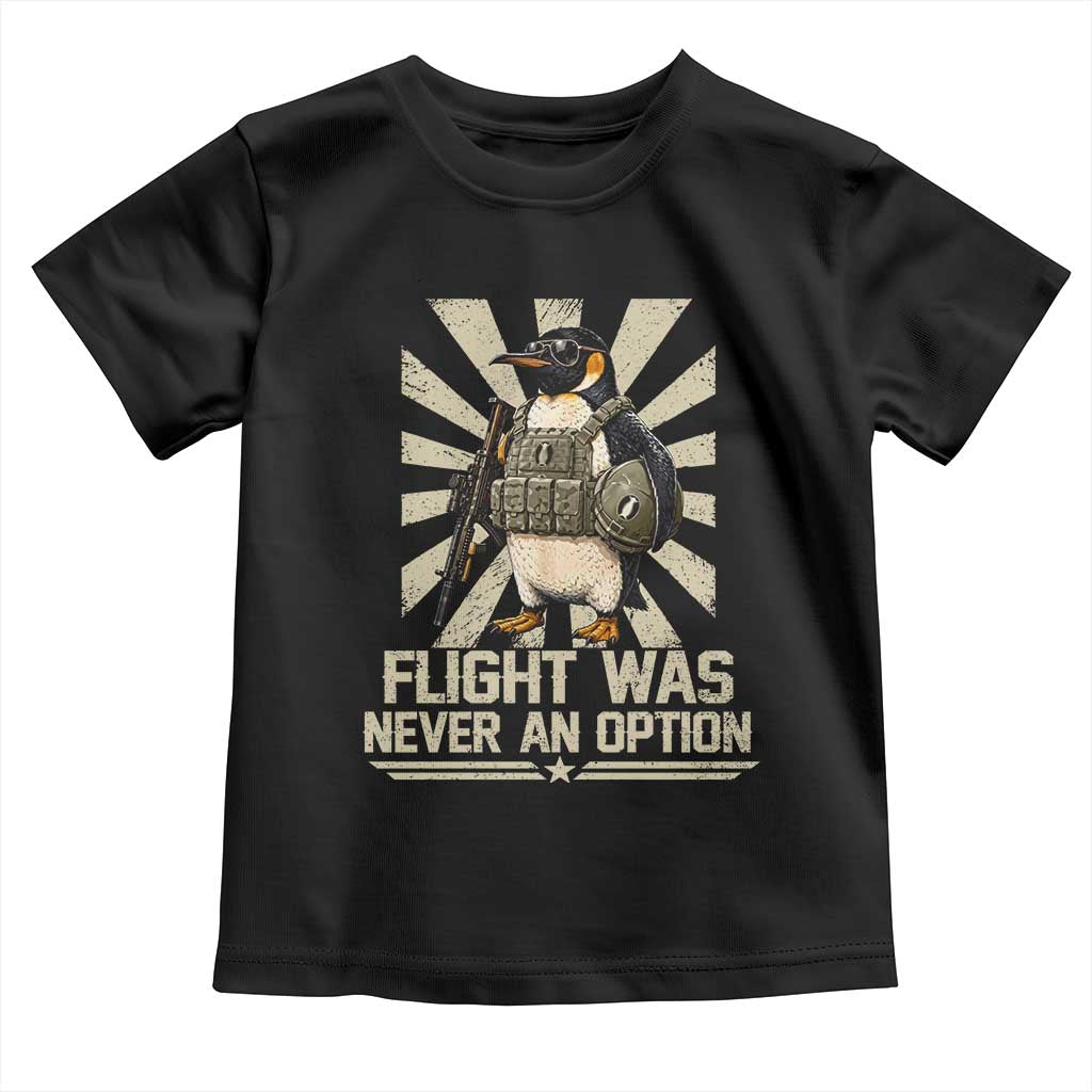 Flight was Never an Option Tactical Penguin Toddler T Shirt Funny Bird Meme