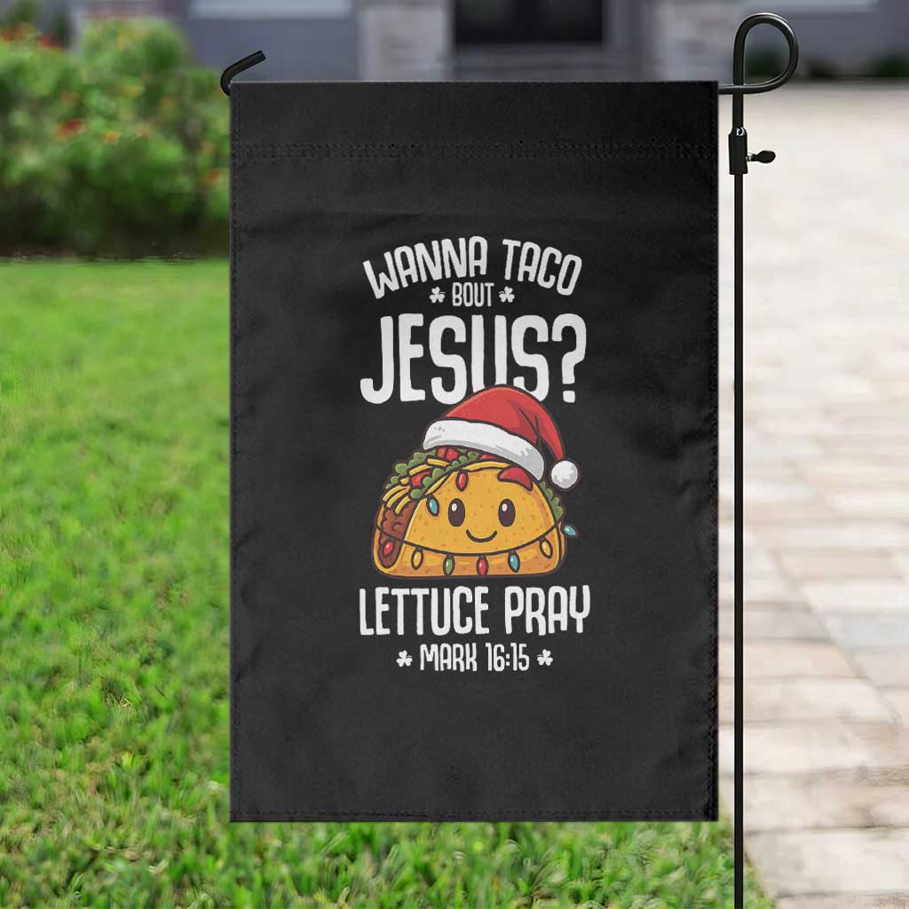 Funny Taco Christmas Garden Flag Wanna Taco Bout Jesus Lettuce Pray Mark 16:15 - Wonder Print Shop