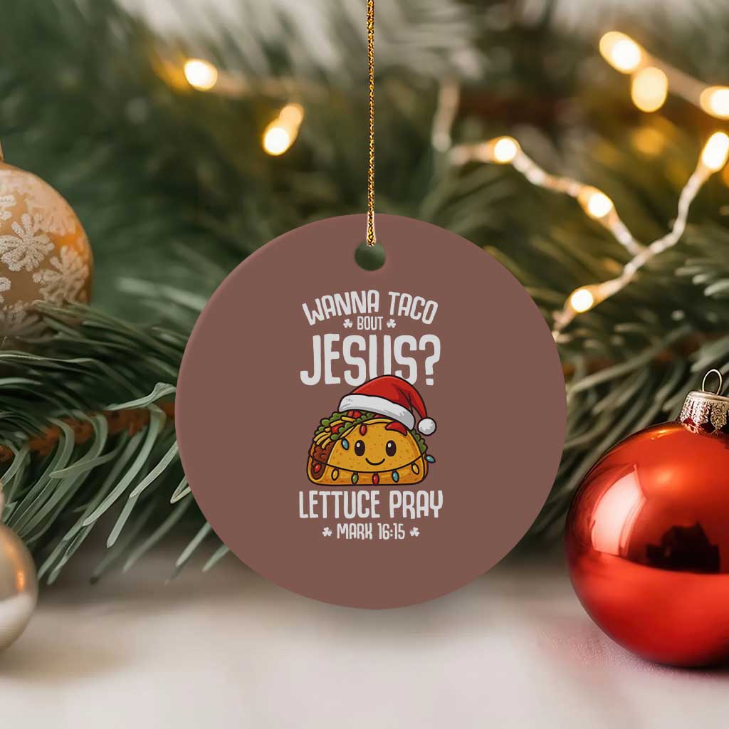Funny Taco Xmas Ceramic Ornament Wanna Taco Bout Jesus Lettuce Pray Mark 16:15 - Wonder Print Shop