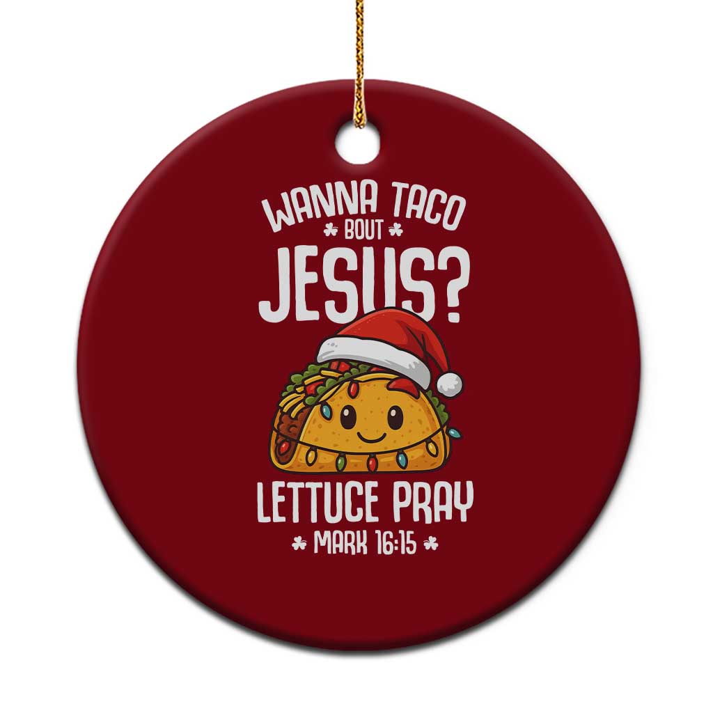 Funny Taco Xmas Ceramic Ornament Wanna Taco Bout Jesus Lettuce Pray Mark 16:15 - Wonder Print Shop