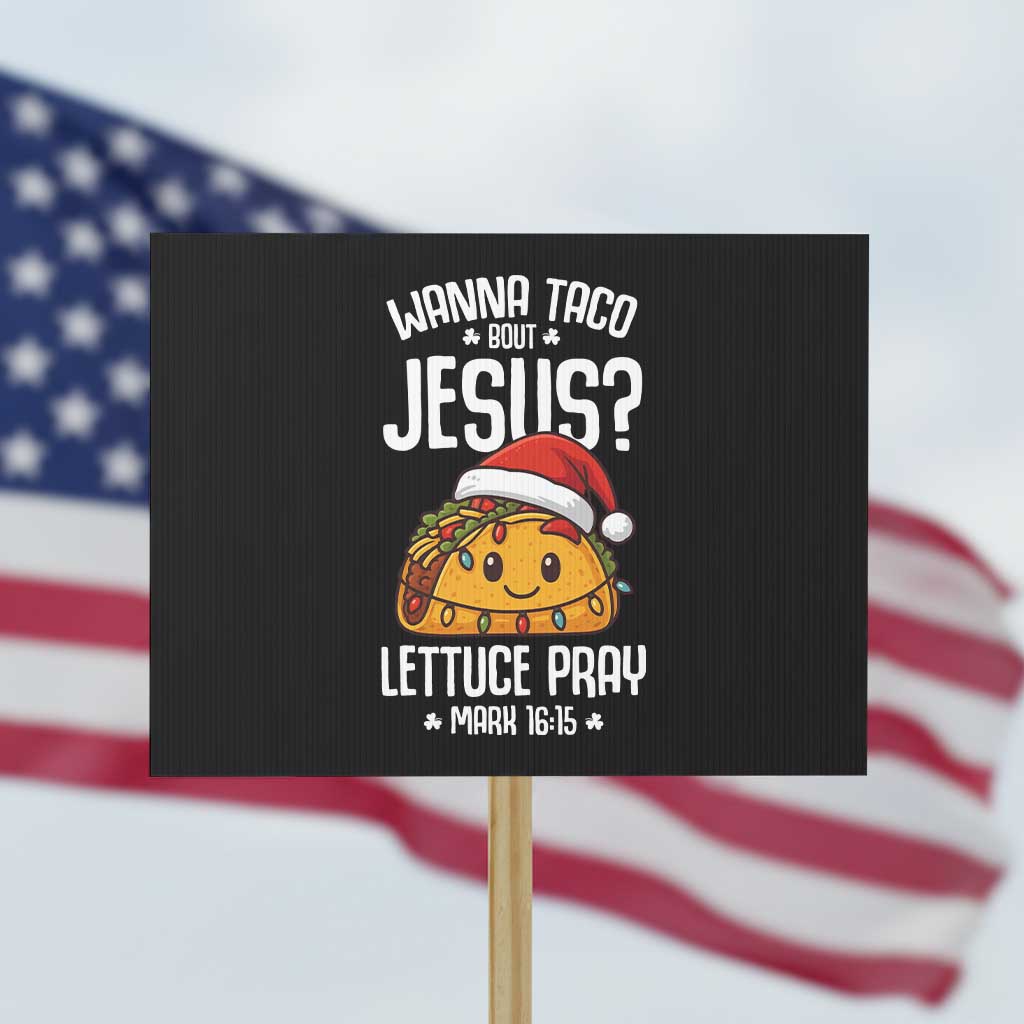 Funny Taco Christmas Protest Sign Wanna Taco Bout Jesus Lettuce Pray Mark 16:15 - Wonder Print Shop