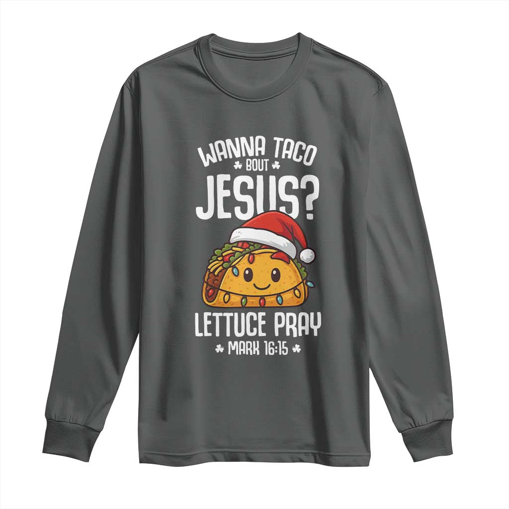 Funny Taco Christmas Long Sleeve Shirt Wanna Taco Bout Jesus Lettuce Pray Mark 16:15 - Wonder Print Shop