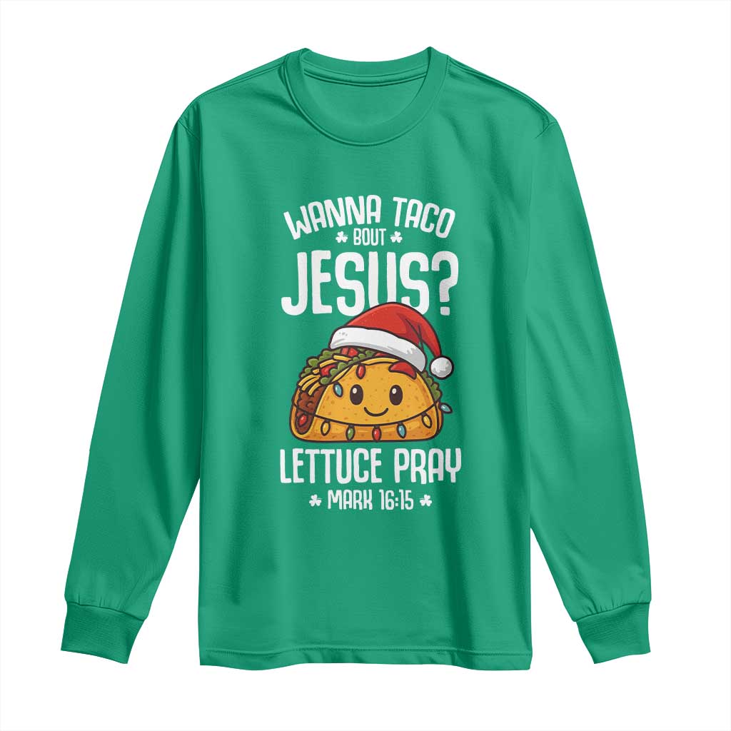 Funny Taco Christmas Long Sleeve Shirt Wanna Taco Bout Jesus Lettuce Pray Mark 16:15 - Wonder Print Shop
