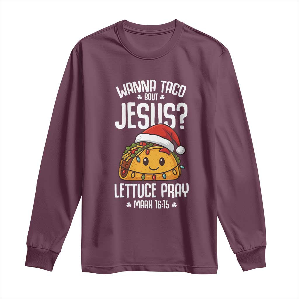 Funny Taco Christmas Long Sleeve Shirt Wanna Taco Bout Jesus Lettuce Pray Mark 16:15 - Wonder Print Shop