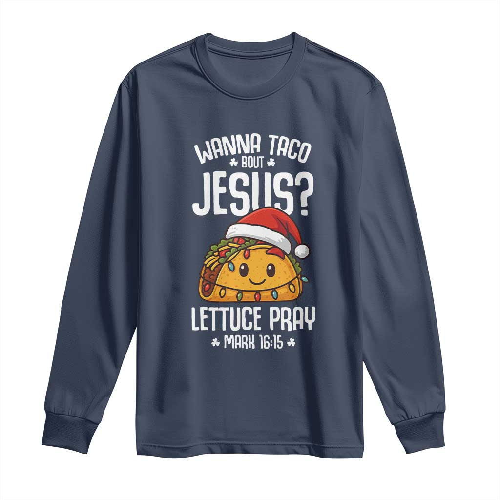 Funny Taco Christmas Long Sleeve Shirt Wanna Taco Bout Jesus Lettuce Pray Mark 16:15 - Wonder Print Shop