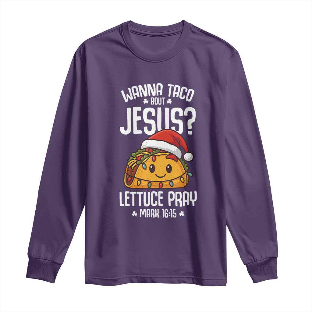 Funny Taco Christmas Long Sleeve Shirt Wanna Taco Bout Jesus Lettuce Pray Mark 16:15 - Wonder Print Shop